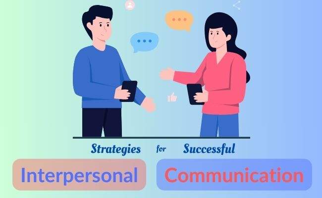 Strategies for Successful Interpersonal Communication